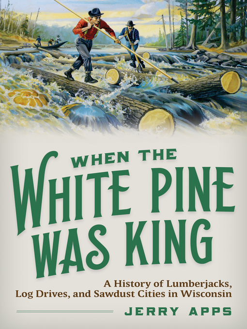 Title details for When the White Pine Was King by Jerry Apps - Available